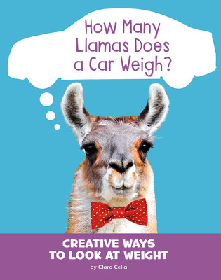 How Many Llamas Does a Car Weigh?: Creative Ways to Look at Weight (Paperback)
