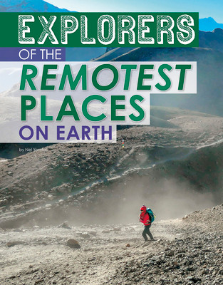 Explorers of the Remotest Places on Earth (Hardcover)