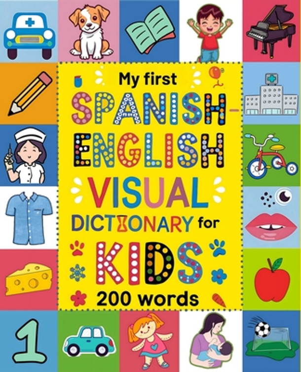 Spanish for Kids: A Visual Spanish-English Dictionary to Learn First Spanish Words - Fun and Bilingual Book for Beginners: An Educationa (Paperback)