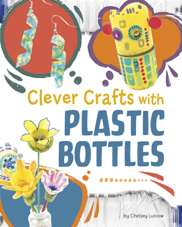 Clever Crafts with Plastic Bottles (Hardcover)