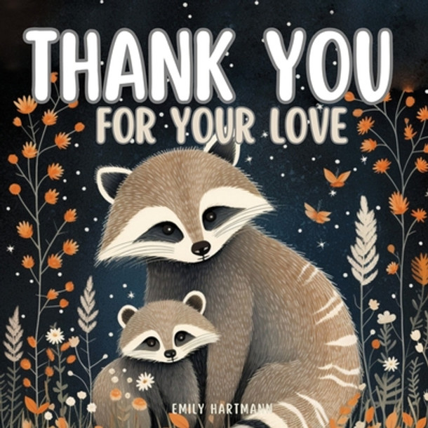 Thank You For Your Love: A Children's Book about Gratitude, Feelings and Emotions, and Animals (Paperback)