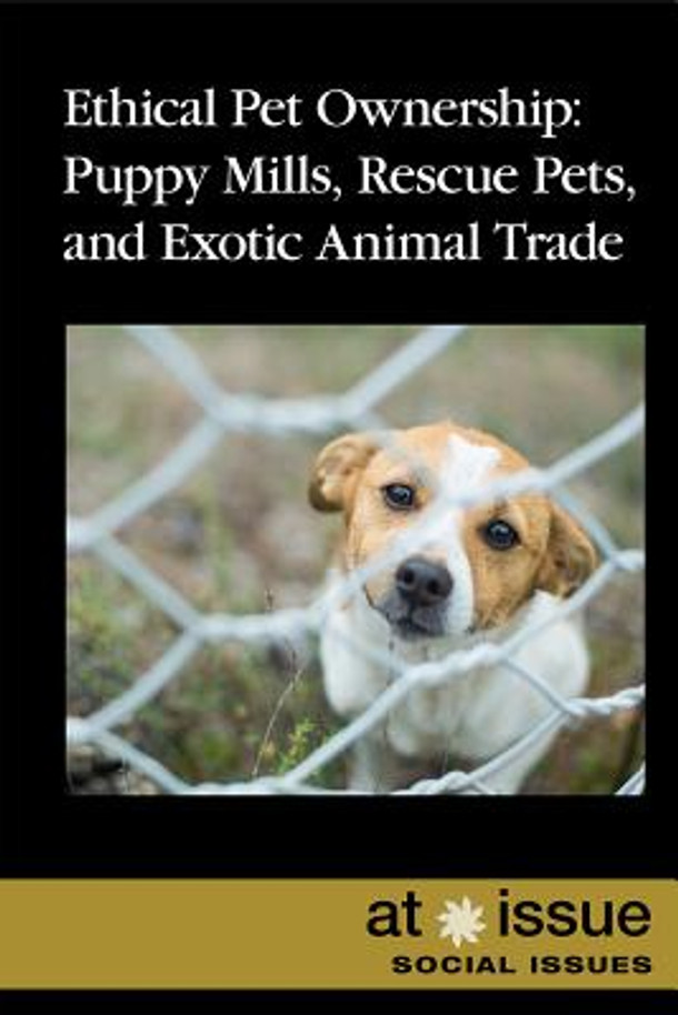 Ethical Pet Ownership: Puppy Mills, Rescue Pets, and Exotic Animal Trade (Library Binding)
