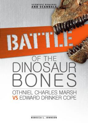 Battle of the Dinosaur Bones: Othniel Charles Marsh vs Edward Drinker Cope (Library Binding)