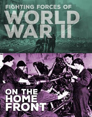 Fighting Forces of World War II on the Home Front (Hardcover)