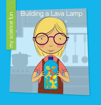 Building a Lava Lamp (Library Binding)