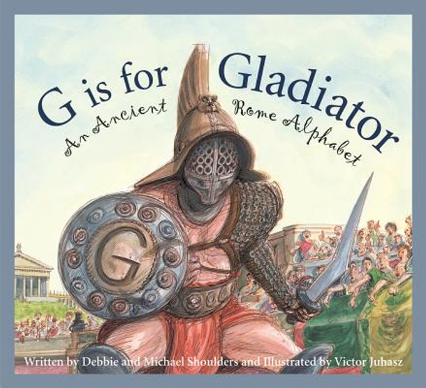 G Is for Gladiator: An Ancient Rome Alphabet (Hardcover)