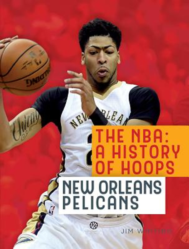 The Nba: A History of Hoops: New Orleans Pelicans (Paperback)