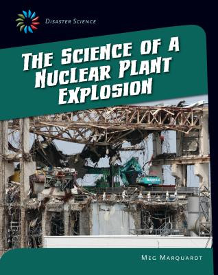 The Science of a Nuclear Plant Explosion (Library Binding)