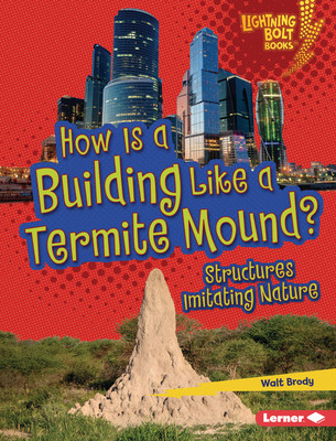 How Is a Building Like a Termite Mound?: Structures Imitating Nature (Library Binding)
