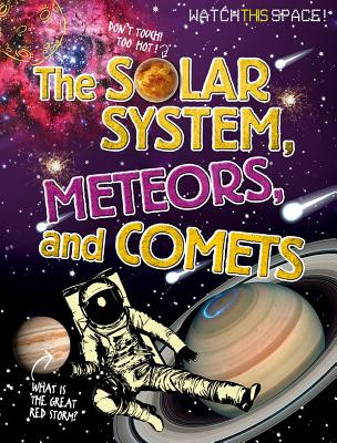 The Solar System, Meteors, and Comets (Library Binding)