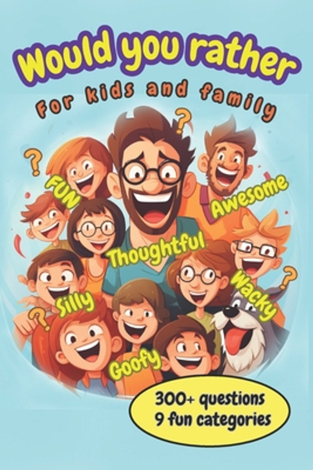 Would You Rather For Kids and Family: Would You Rather For Kids and Family. Funny Awesome Game For The Whole Family (Paperback)
