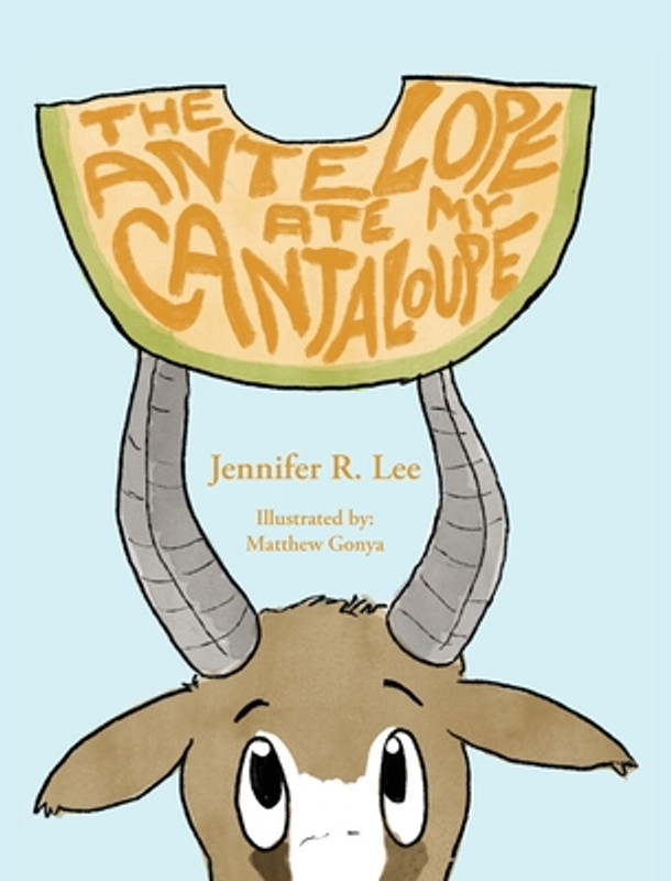The Antelope Ate My Cantaloupe! (Hardcover)