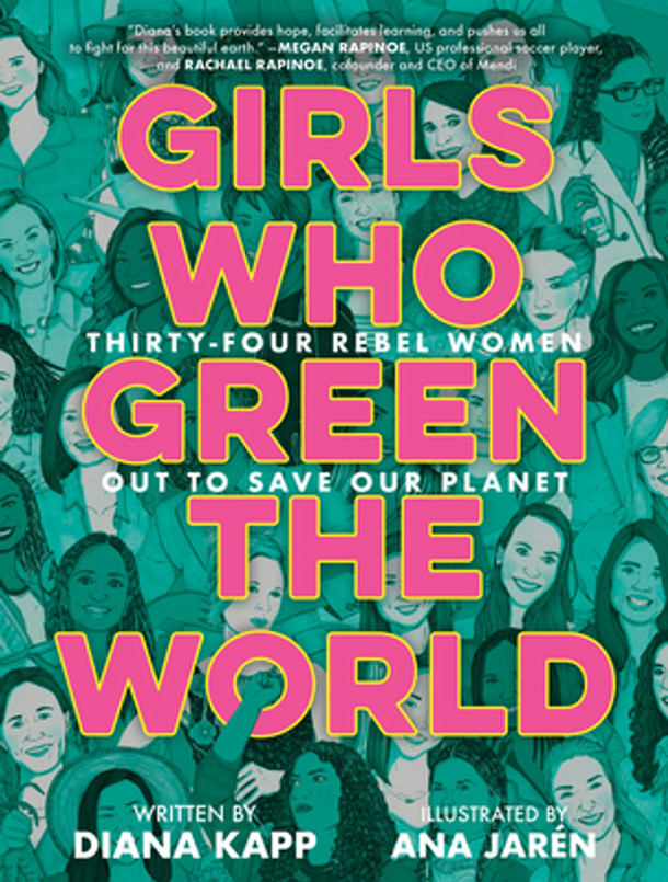 Girls Who Green the World: Thirty-Four Rebel Women Out to Save Our Planet (Library Binding)