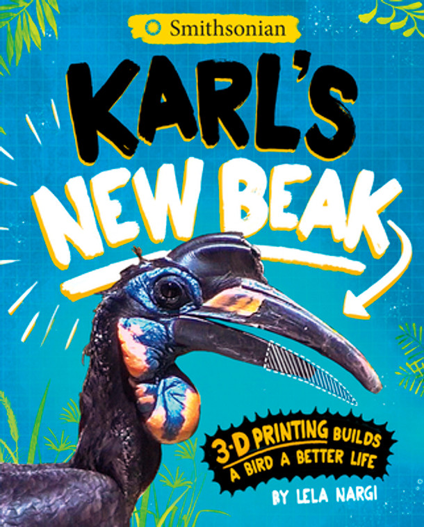 Karl's New Beak: 3-D Printing Builds a Bird a Better Life (Paperback)