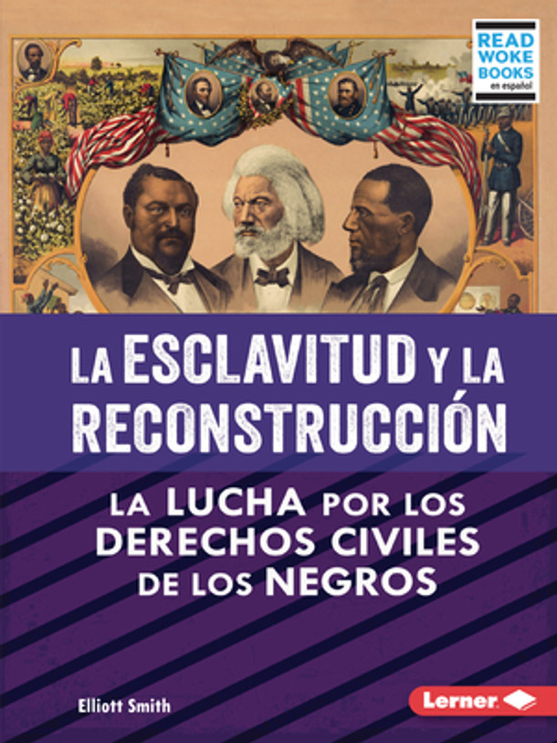 La Esclavitud Y La Reconstrucción (Slavery and Reconstruction): La Lucha Por Los Derechos Civiles de Los Negros (the Struggle for Black Civil Rights) (Paperback)