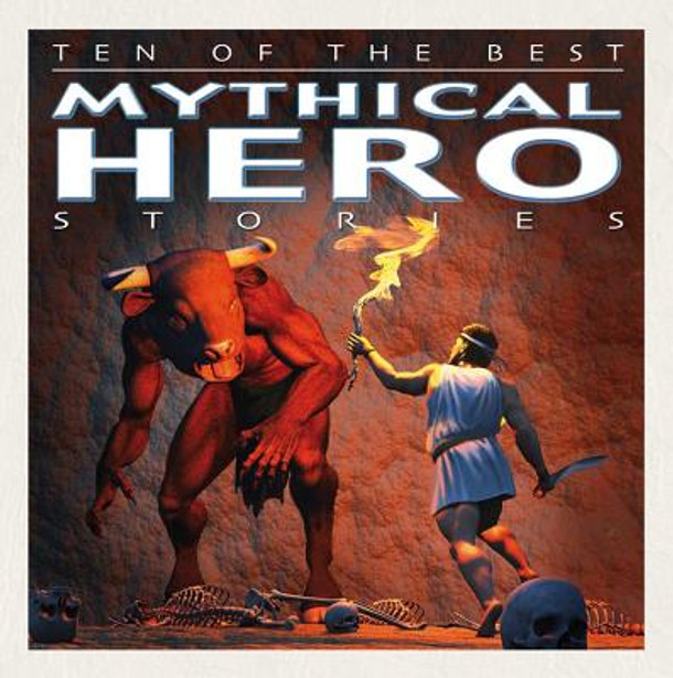 Ten of the Best Mythical Hero Stories (Library Binding) Ten of the Best Mythical Hero Stories (Library Binding)