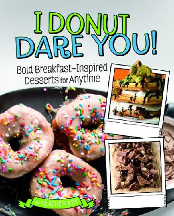 I Donut Dare You!: Bold Breakfast-Inspired Desserts for Anytime (Hardcover)