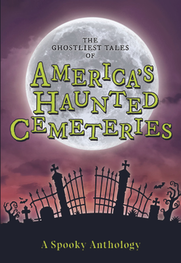 The Ghostliest Tales of America's Haunted Cemeteries: A Spooky Anthology (Paperback)