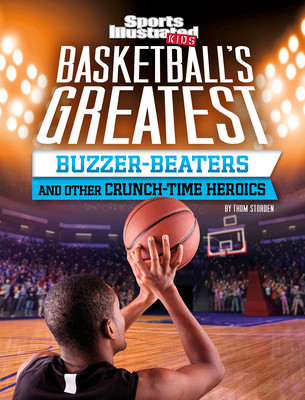 Basketball's Greatest Buzzer-Beaters and Other Crunch-Time Heroics (Hardcover)