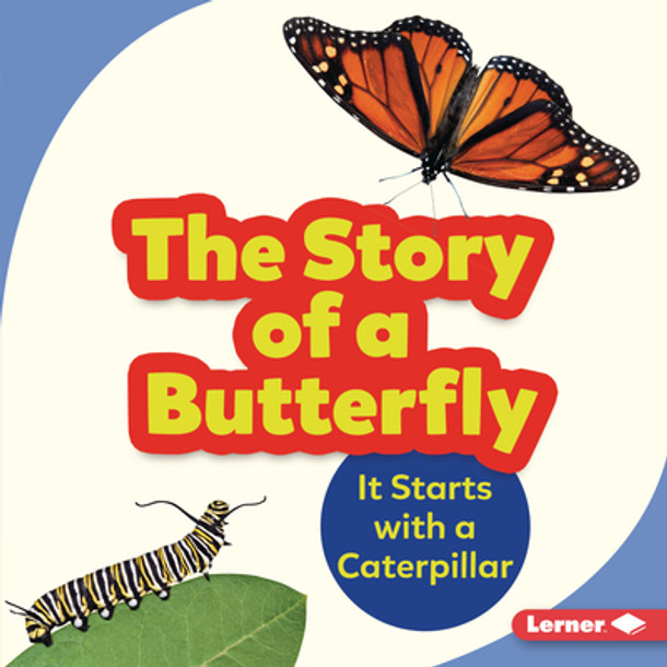 The Story of a Butterfly: It Starts with a Caterpillar (Library Binding) The Story of a Butterfly: It Starts with a Caterpillar (Library Binding)