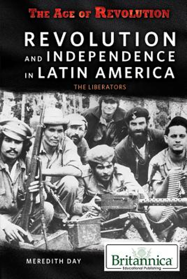 Revolution and Independence in Latin America: The Liberators (Library Binding)