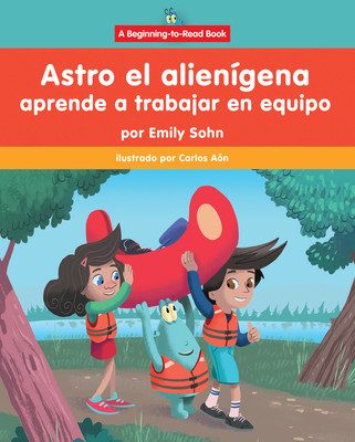 Astro El Alienígena Aprende a Trabajar En Equipo (Astro the Alien Learns about Teamwork) (Paperback)