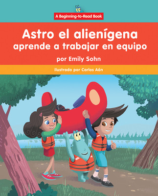 Astro El Alienígena Aprende a Trabajar En Equipo (Astro the Alien Learns about Teamwork) (Library Binding)