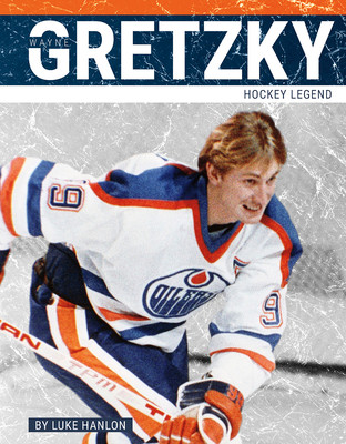 Wayne Gretzky: Hockey Legend (Library Binding)