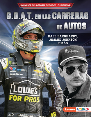 G.O.A.T. En Las Carreras de Autos (Auto Racing's G.O.A.T.): Dale Earnhardt, Jimmie Johnson Y Más (Library Binding)