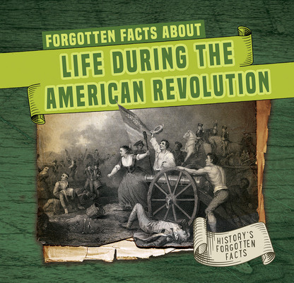 Forgotten Facts about Life During the American Revolution (Paperback)