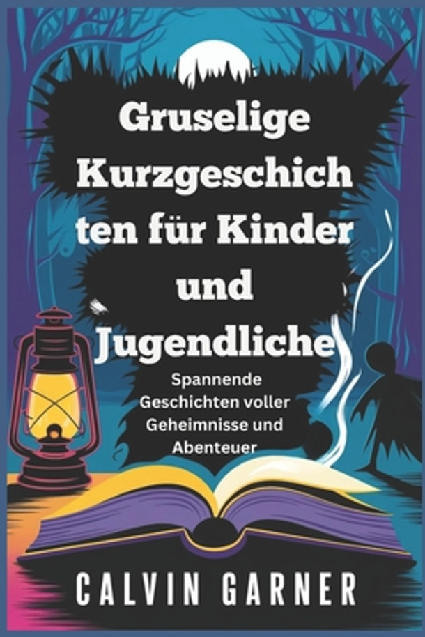 Gruselige Kurzgeschichten für Kinder und Jugendliche: Spannende Geschichten voller Geheimnisse und Abenteuer (Paperback)