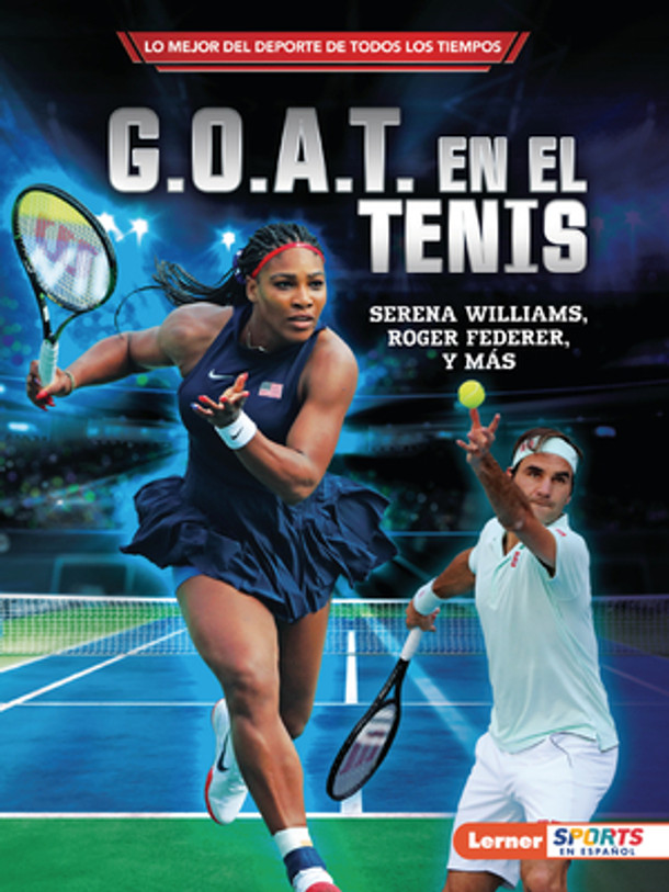 G.O.A.T. En El Tenis (Tennis's G.O.A.T.): Serena Williams, Roger Federer Y Más (Paperback)