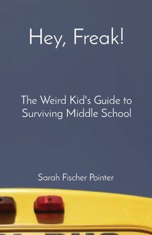 Hey, Freak!: The Weird Kid's Guide to Surviving Middle School (Paperback)