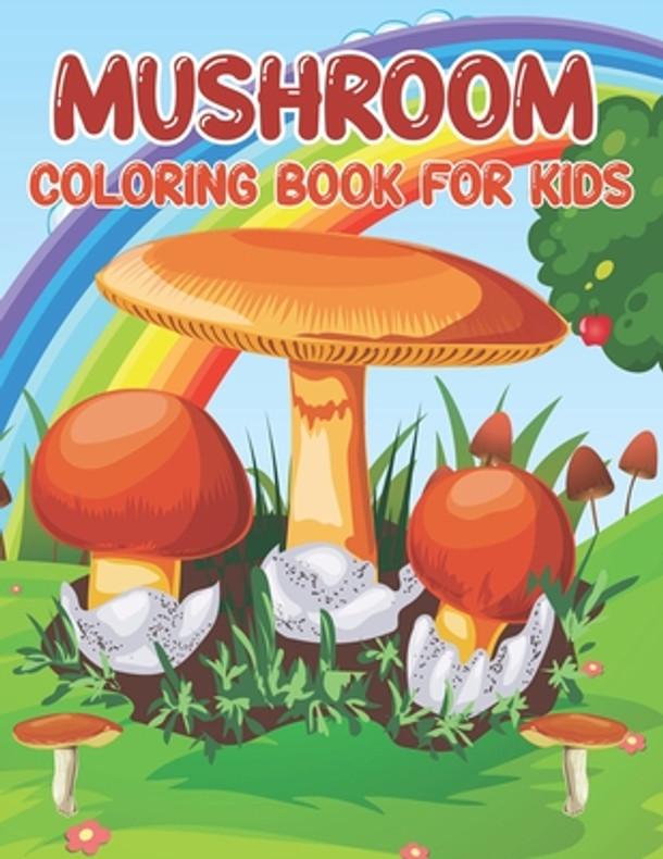 Mushroom Coloring Book For Kids: A Cute Mushroom Coloring Book For Boys And Girls, Coloring Book Stress Relieving Mushroom Designs. (Paperback)