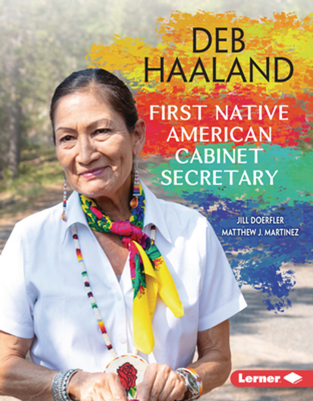 Deb Haaland: First Native American Cabinet Secretary (Library Binding) Deb Haaland: First Native American Cabinet Secretary (Library Binding)