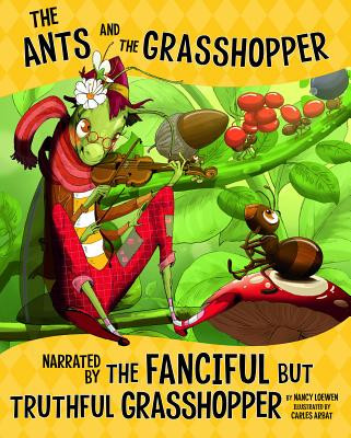 The Ants and the Grasshopper, Narrated by the Fanciful But Truthful Grasshopper (Hardcover)
