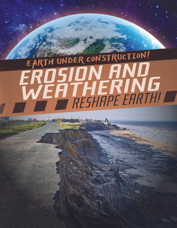 Erosion and Weathering Reshape Earth! (Library Binding)
