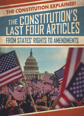 The Constitution's Last Four Articles: From States' Rights to Amendments (Paperback)