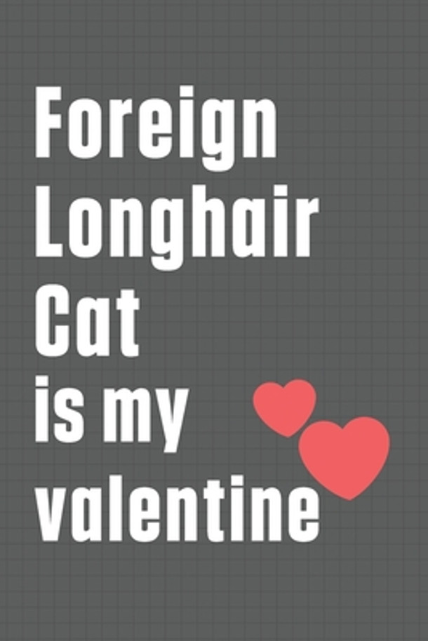 Foreign Longhair Cat is my valentine: For Foreign Longhair Cat Fans (Paperback)