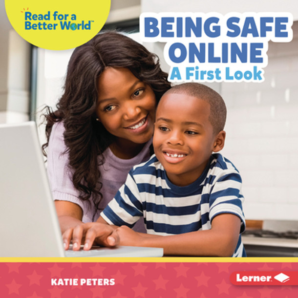 Being Safe Online: A First Look (Library Binding)