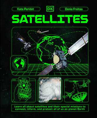 Satellites: Learn All about Satellites and Their Special Missions to Connect, Inform, and Protect All of Us on Planet Earth (Hardcover)
