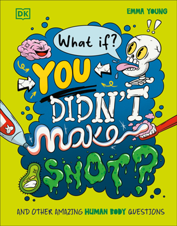 What If... You Didn't Make Snot?: And Other Amazing Human Body Questions (Hardcover)