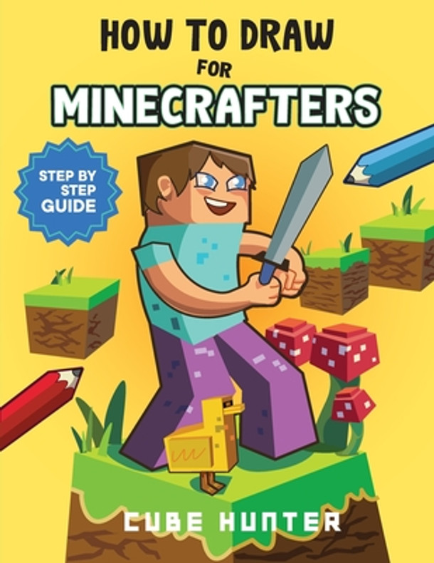 How To Draw for Minecrafters: Crafting Creativity A Step-by-Step Guide to Drawing for Minecrafter Enthusiasts (Paperback)
