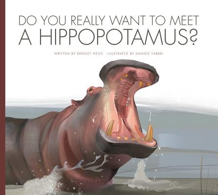 Do You Really Want to Meet a Hippopotamus? (Library Binding)