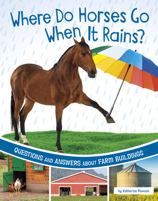Where Do Horses Go When It Rains?: Questions and Answers about Farm Buildings (Paperback)