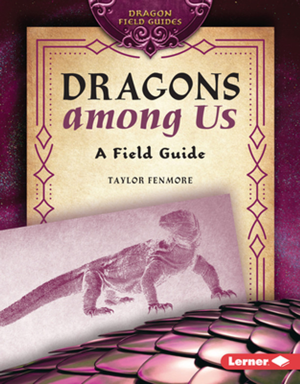 Dragons Among Us: A Field Guide (Library Binding)