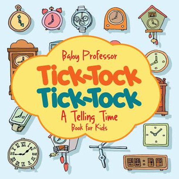 Tick-Tock, Tick-Tock A Telling Time Book for Kids (Paperback)