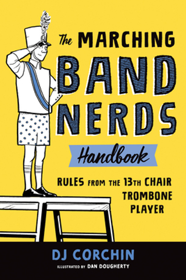 The Marching Band Nerds Handbook: Rules from the 13th Chair Trombone Player (Paperback)