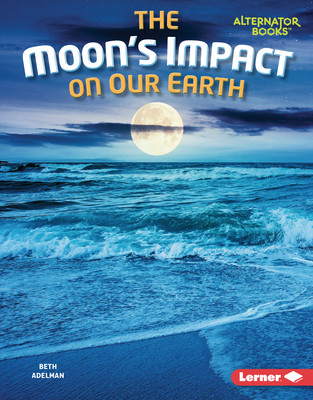The Moon's Impact on Our Earth (Library Binding)