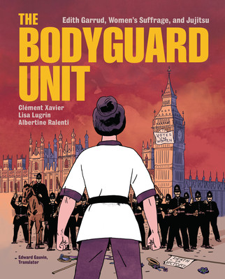 The Bodyguard Unit: Edith Garrud, Women's Suffrage, and Jujitsu (Library Binding)